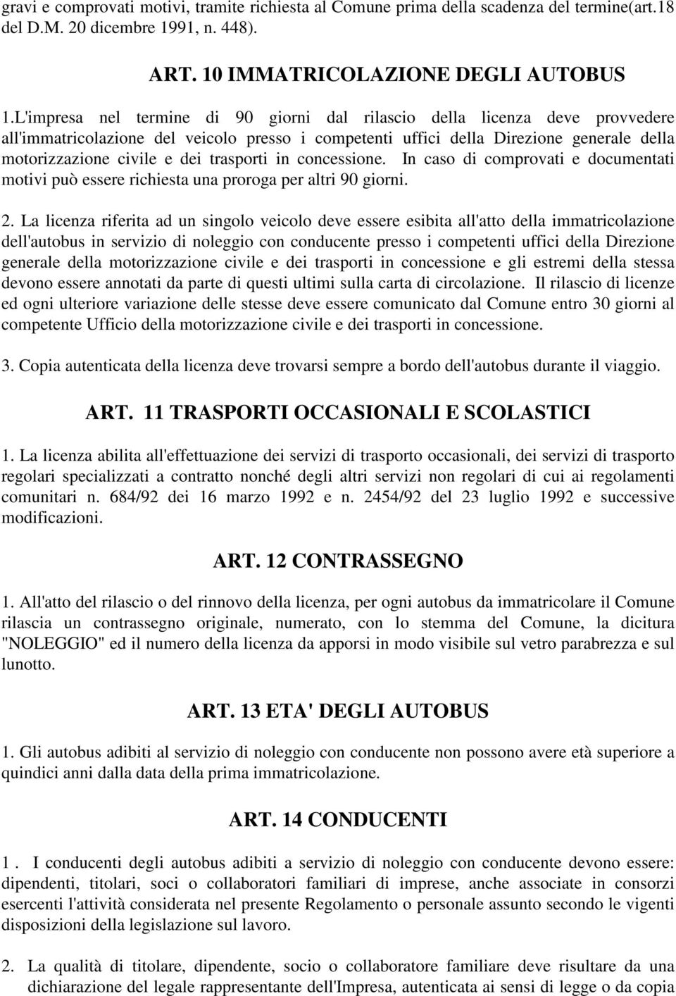 trasporti in concessione. In caso di comprovati e documentati motivi può essere richiesta una proroga per altri 90 giorni. 2.