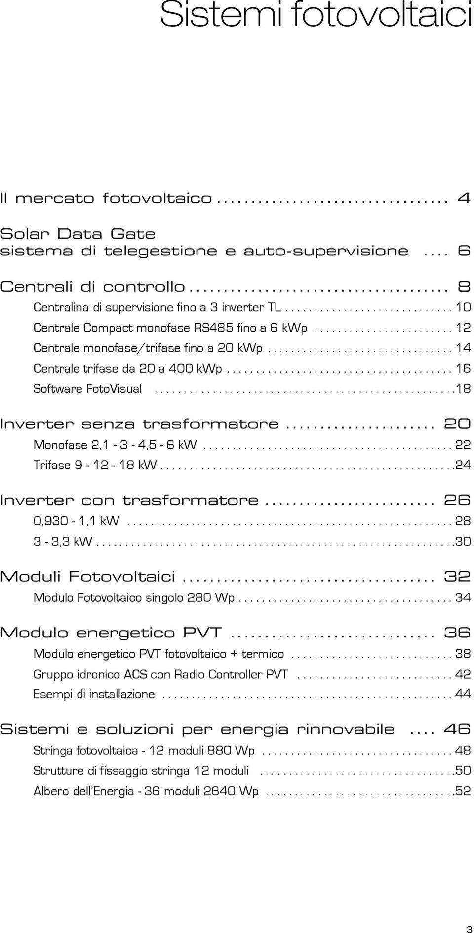 ...................................... 16 Software FotoVisual....................................................18 Inverter senza trasformatore... 20 Monofase 2,1-3 - 4,5-6 kw.