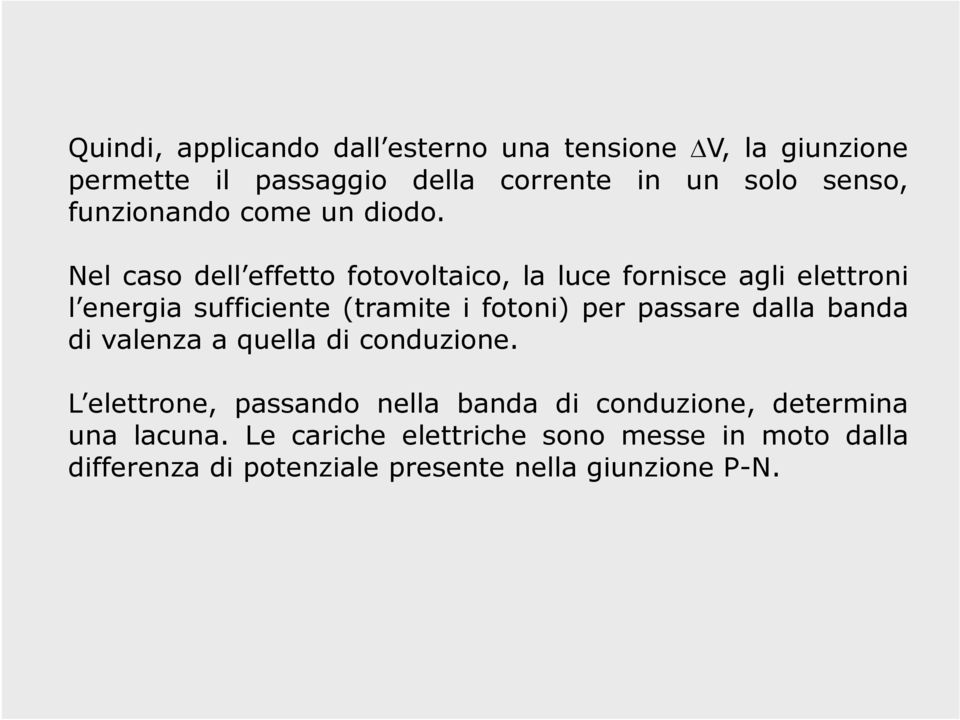 Nel caso dell effetto fotovoltaico, la luce fornisce agli elettroni l energia sufficiente (tramite i fotoni) per passare