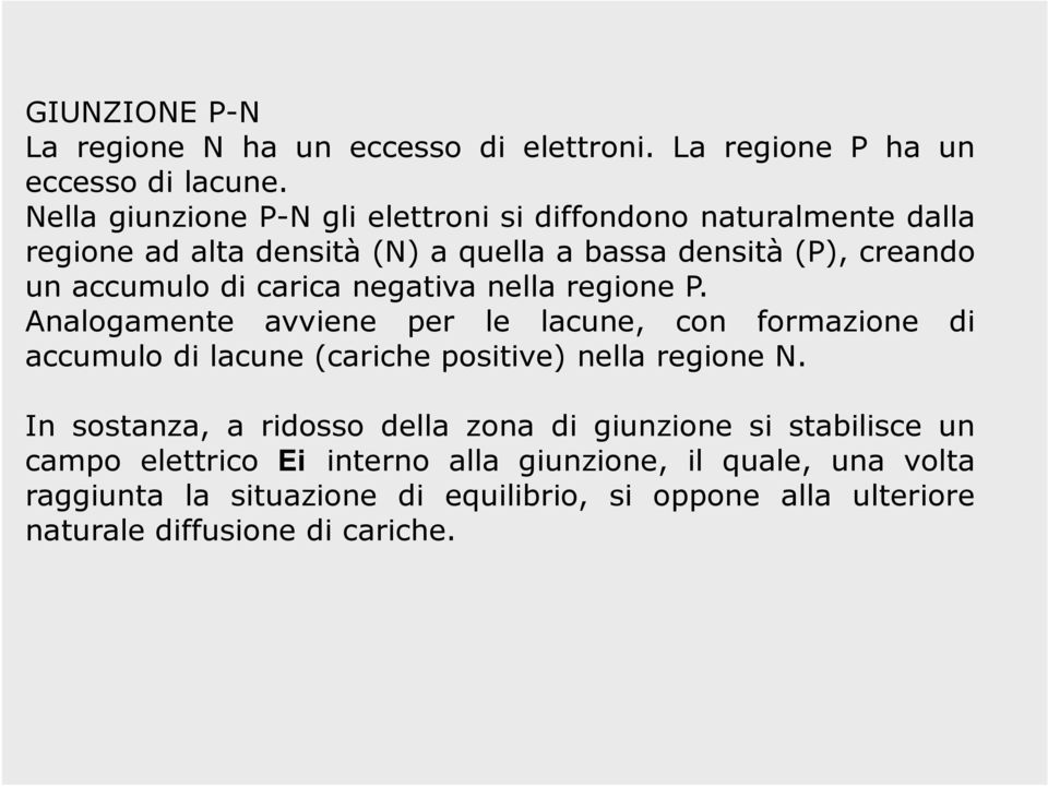 carica negativa nella regione P. Analogamente avviene per le lacune, con formazione di accumulo di lacune (cariche positive) nella regione N.