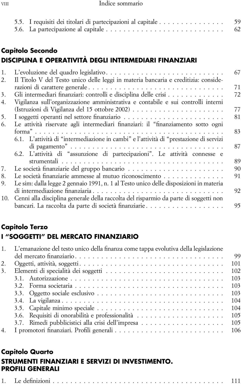 Gli intermediari finanziari: controlli e disciplina delle crisi... 72 4. Vigilanza sull organizzazione amministrativa e contabile e sui controlli interni (Istruzioni di Vigilanza del 15 ottobre 2002).