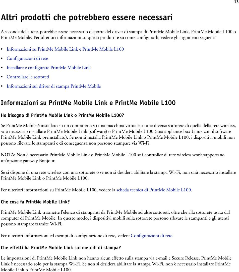 configurare PrintMe Mobile Link Controllare le sottoreti Informazioni sul driver di stampa PrintMe Mobile Informazioni su PrintMe Mobile Link e PrintMe Mobile L100 Ho bisogno di PrintMe Mobile Link o