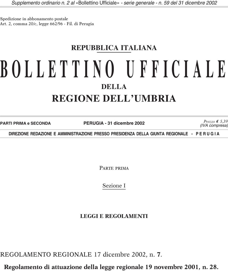 di Perugia REPUBBLICA ITALIANA BOLLETTINO UFFICIALE DELLA REGIONE DELL UMBRIA PARTI PRIMA e SECONDA PERUGIA - 31 dicembre 2002 Prezzo E 5,39 (IVA