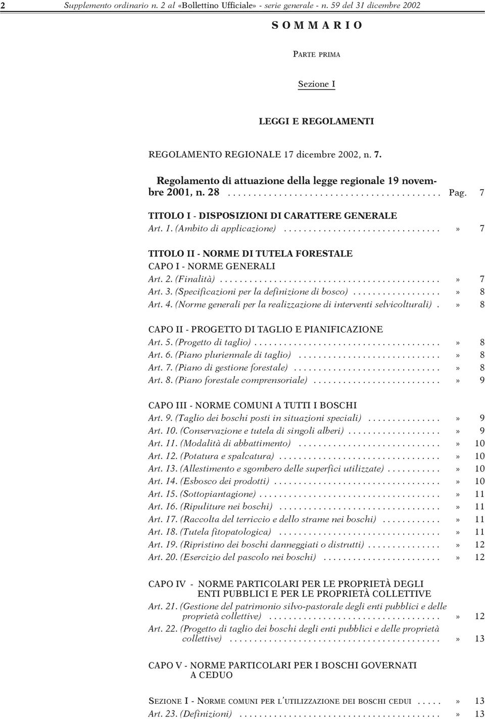 ...............................» 7 TITOLO II - NORME DI TUTELA FORESTALE CAPO I - NORME GENERALI Art. 2. (Finalità).............................................» 7 Art. 3.