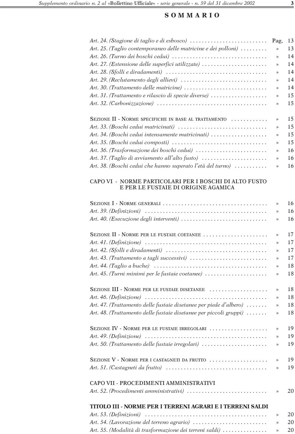 (Sfolli e diradamenti)..................................» 14 Art. 29. (Reclutamento degli allievi).............................» 14 Art. 30. (Trattamento delle matricine)............................» 14 Art. 31.