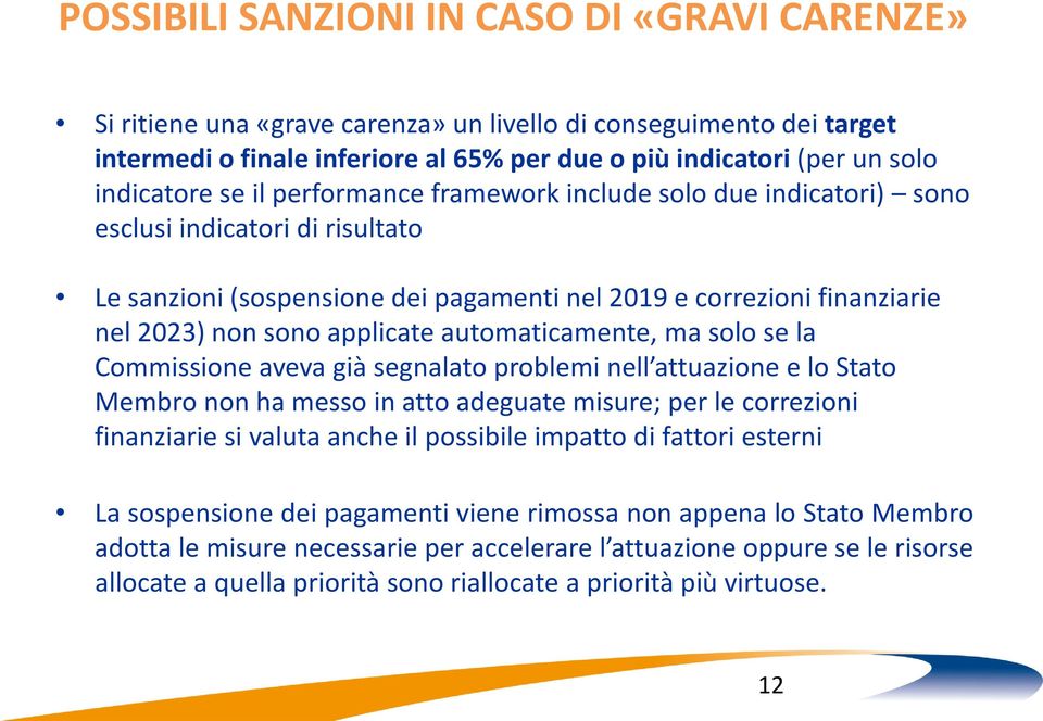 applicate automaticamente, ma solo se la Commissione aveva già segnalato problemi nell attuazione e lo Stato Membro non ha messo in atto adeguate misure; per le correzioni finanziarie si valuta anche