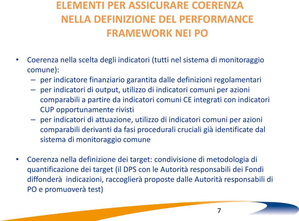 rivisti per indicatori di attuazione, utilizzo di indicatori comuni per azioni comparabili derivanti da fasi procedurali cruciali già identificate dal sistema di monitoraggio comune Coerenza nella