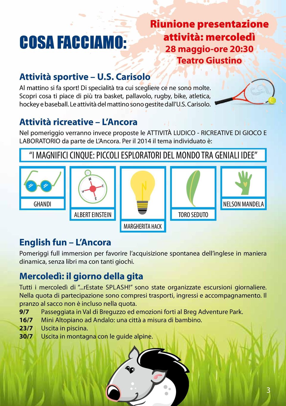 Attività ricreative L Ancora Nel pomeriggio verranno invece proposte le ATTIVITÀ LUDICO - RICREATIVE DI GIOCO E LABORATORIO da parte de L Ancora.