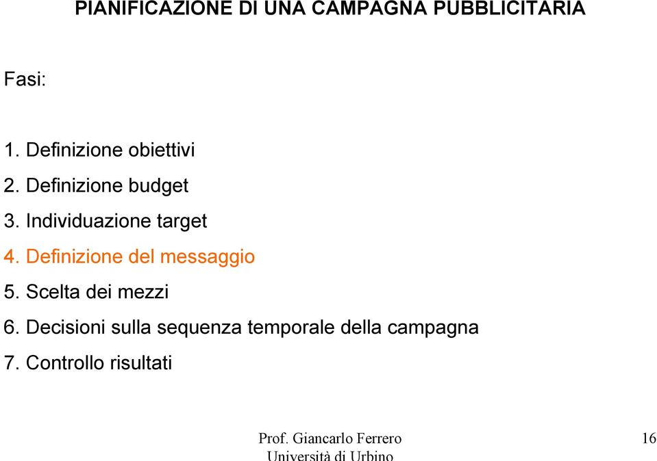 Individuazione target 4. Definizione del messaggio 5.