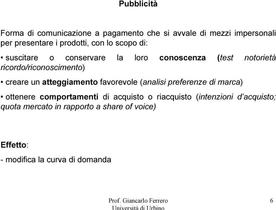 atteggiamento favorevole (analisi preferenze di marca) ottenere comportamenti di acquisto o riacquisto