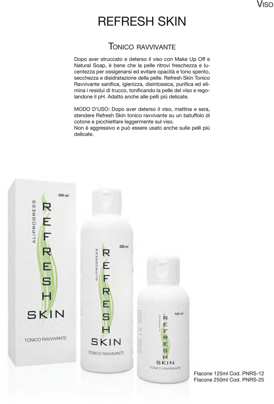 Refresh Skin Tonico Ravvivante sanifica, igienizza, disintossica, purifica ed elimina i residui di trucco, tonificando la pelle del viso e regolandone il ph.