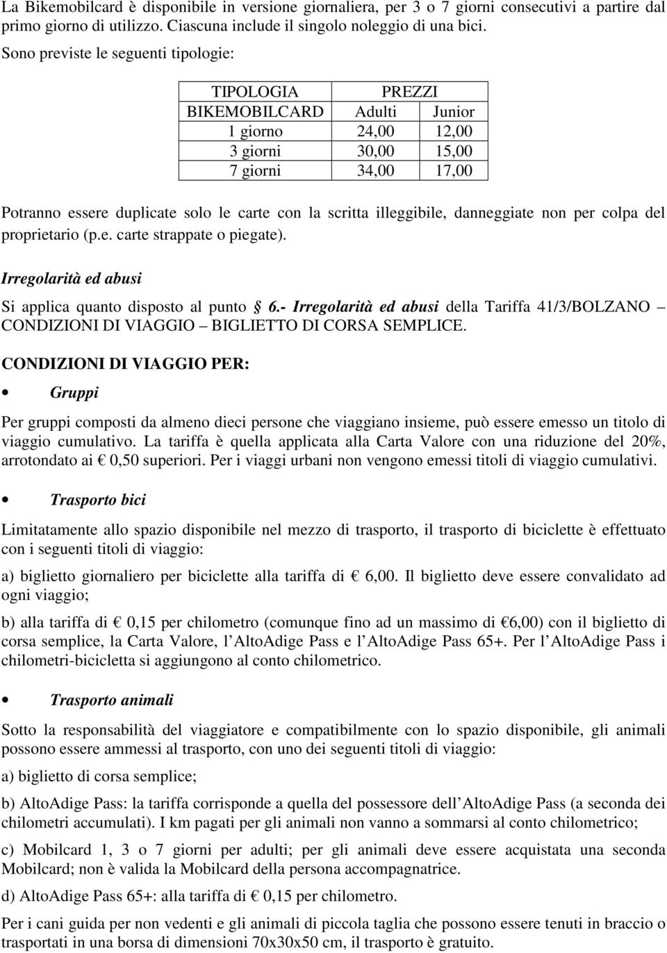 illeggibile, danneggiate non per colpa del proprietario (p.e. carte strappate o piegate). Irregolarità ed abusi Si applica quanto disposto al punto 6.