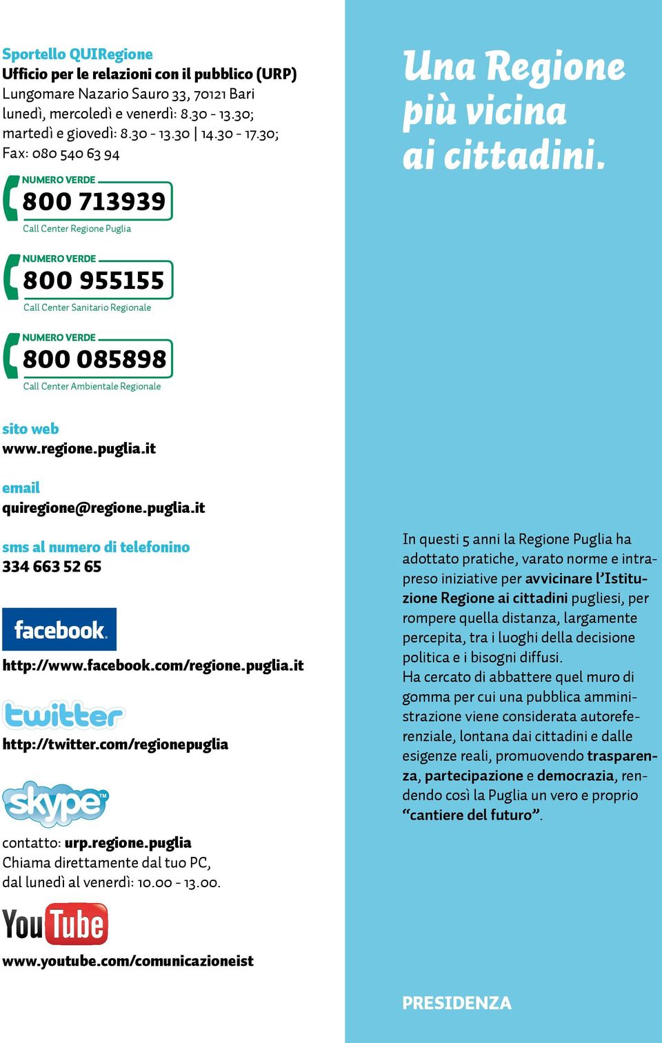 8 nale NUMERO VERDE 800 955155 Call Center Sanitario Regionale NUMERO VERDE 800 713939 Call Center Regione Puglia NUMERO VERDE 800 085898 Call Center Ambientale Regionale NUMERO VERDE 800 955155 Call