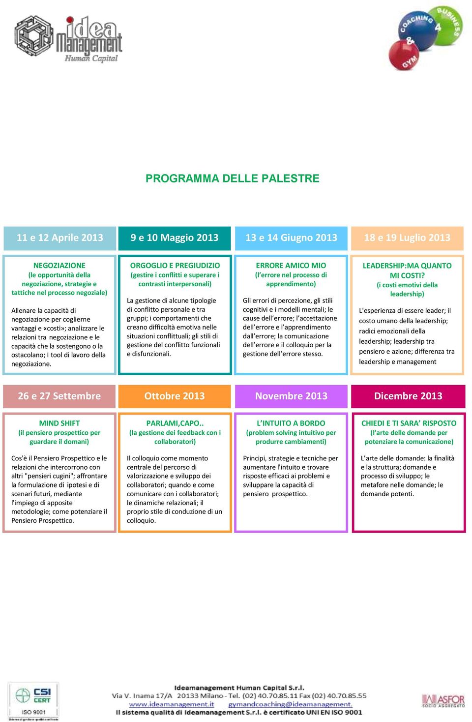 ORGOGLIO E PREGIUDIZIO (gestire i conflitti e superare i contrasti interpersonali) La gestione di alcune tipologie di conflitto personale e tra gruppi; i comportamenti che creano difficoltà emotiva