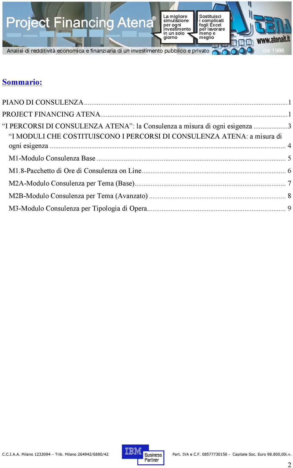 .. 3 I MODULI CHE COSTITUISCONO I PERCORSI DI CONSULENZA ATENA: a misura di ogni esigenza.