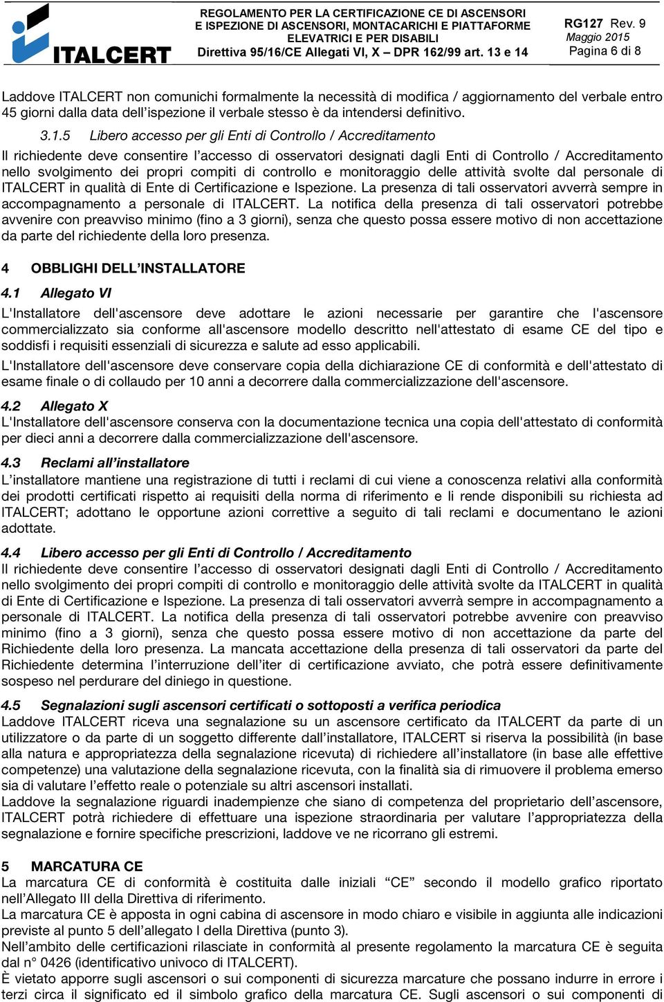 compiti di controllo e monitoraggio delle attività svolte dal personale di ITALCERT in qualità di Ente di Certificazione e Ispezione.