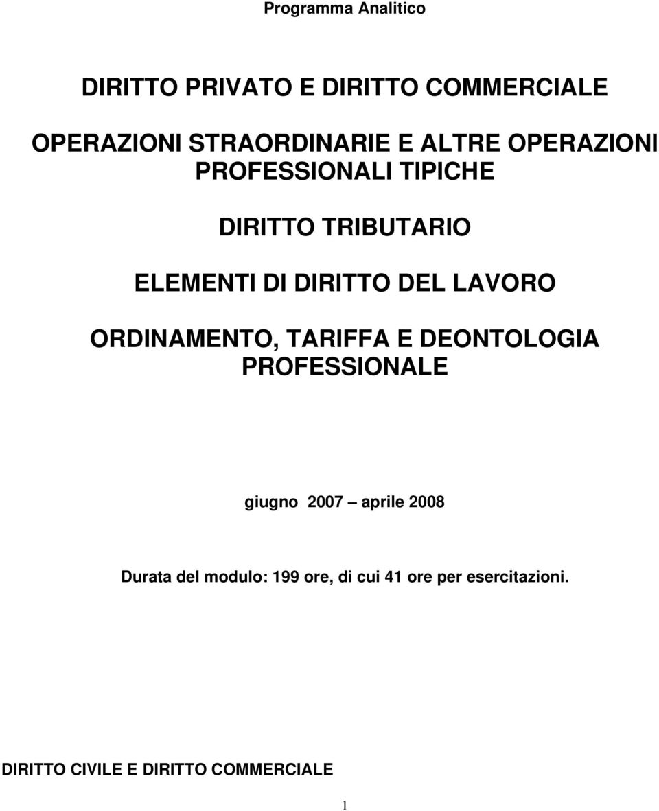 LAVORO ORDINAMENTO, TARIFFA E DEONTOLOGIA PROFESSIONALE giugno 2007 aprile 2008 Durata