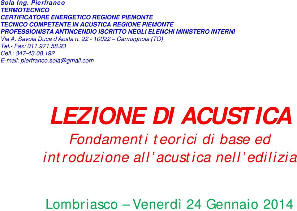 PIEMONTE PROFESSIONISTA ANTINCENDIO ISCRITTO NEGLI ELENCHI MINISTERO INTERNI Via A. Savoia Duca d Aosta n.