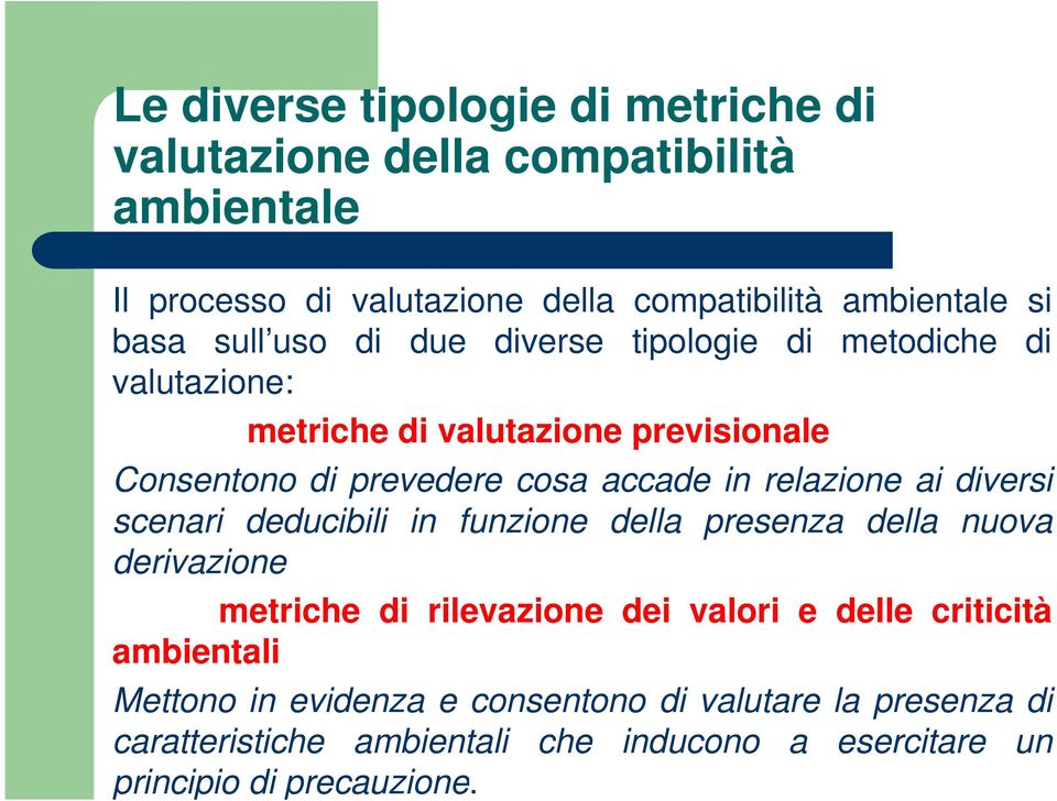 relazione ai diversi scenari deducibili in funzione della presenza della nuova derivazione metriche di rilevazione dei valori e delle criticità