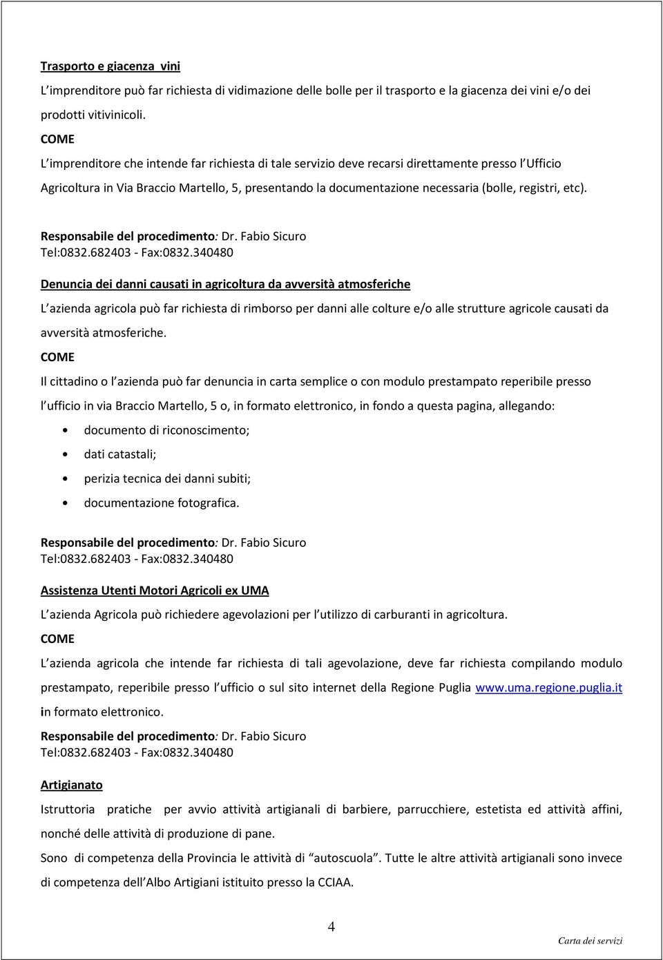 Responsabile del procedimento: Dr. Fabio Sicuro Tel:0832.682403 - Fax:0832.