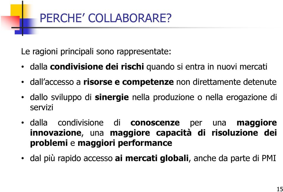 accesso a risorse e competenze non direttamente detenute dallo sviluppo di sinergie nella produzione o nella