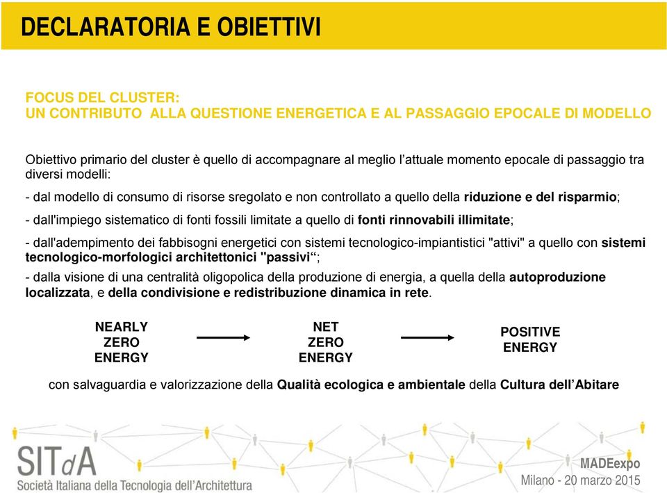 limitate a quello di fonti rinnovabili illimitate; - dall'adempimento dei fabbisogni energetici con sistemi tecnologico-impiantistici "attivi" a quello con sistemi tecnologico-morfologici