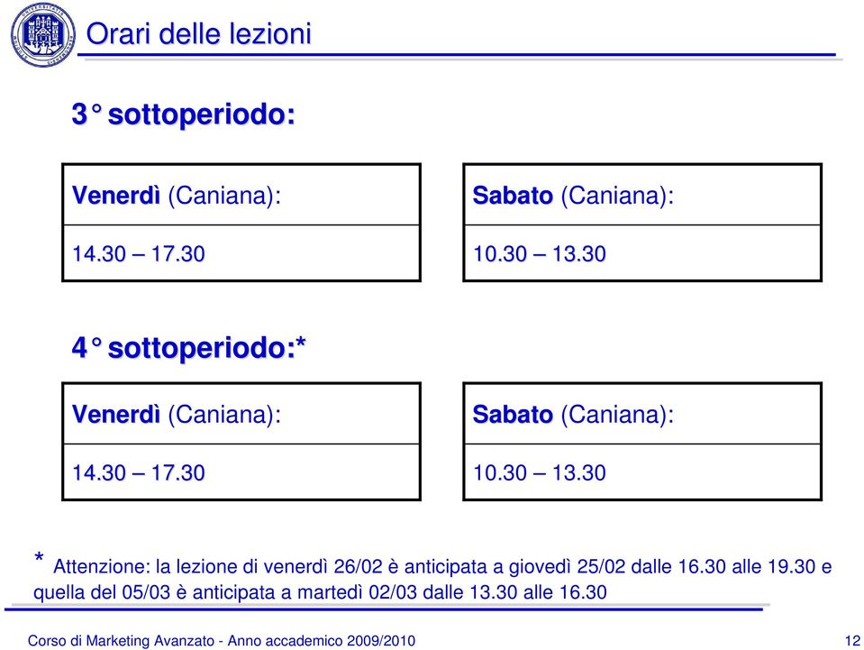 30 * Attenzione: la lezione di venerdì 26/02 è anticipata a giovedì 25/02 dalle 16.30 alle 19.