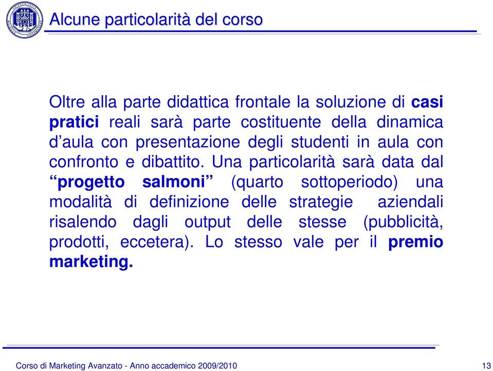 Una particolarità sarà data dal progetto salmoni (quarto sottoperiodo) una modalità di definizione delle strategie aziendali