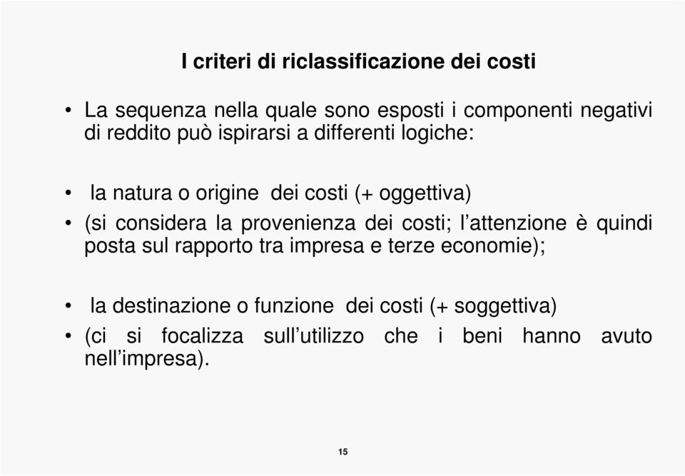 provenienza dei costi; l attenzione è quindi posta sul rapporto tra impresa e terze economie); la