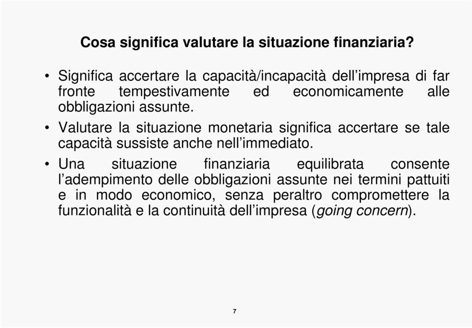 assunte. Valutare la situazione monetaria significa accertare se tale capacità sussiste anche nell immediato.