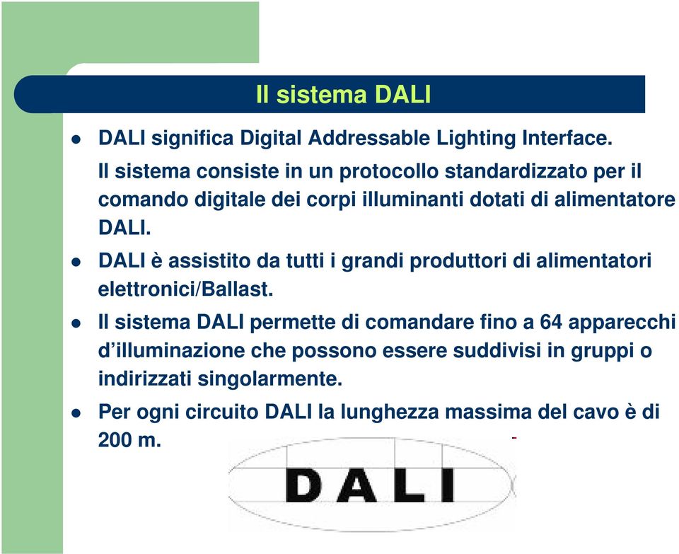 DALI. DALI è assistito da tutti i grandi produttori di alimentatori elettronici/ballast.