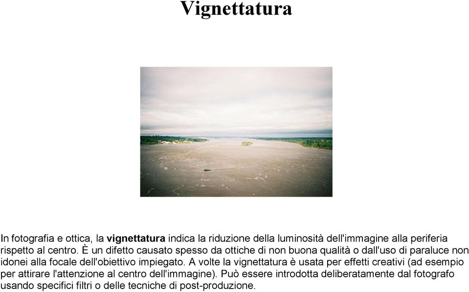 È un difetto causato spesso da ottiche di non buona qualità o dall'uso di paraluce non idonei alla focale dell'obiettivo