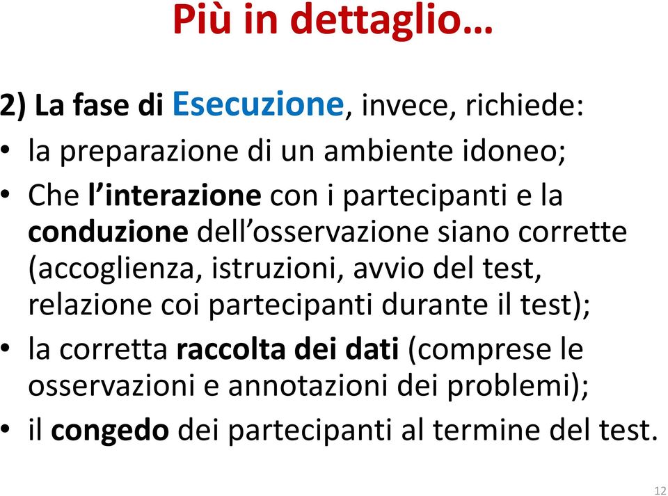 istruzioni, avvio del test, relazione coi partecipanti durante il test); la corretta raccolta dei dati