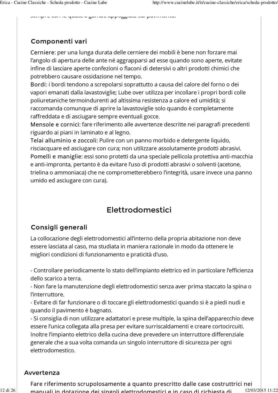 aperte confezioni o flaconi di detersivi o altri prodotti chimici che potrebbero causare ossidazione nel tempo.