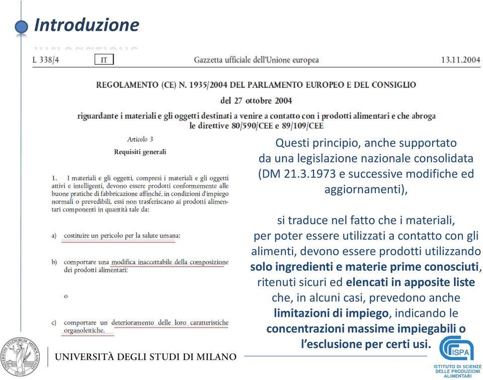 con gli alimenti, devono essere prodotti utilizzando solo ingredienti e materie prime conosciuti, ritenuti sicuri ed elencati