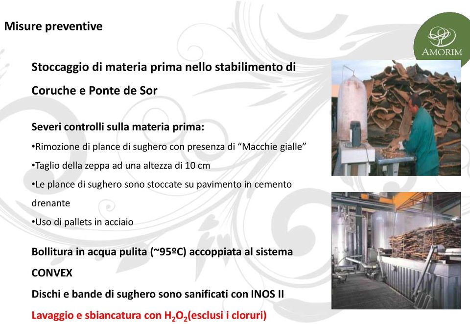 di sughero sono stoccate su pavimento in cemento drenante Uso di pallets in acciaio Bollitura in acqua pulita (~95ºC)