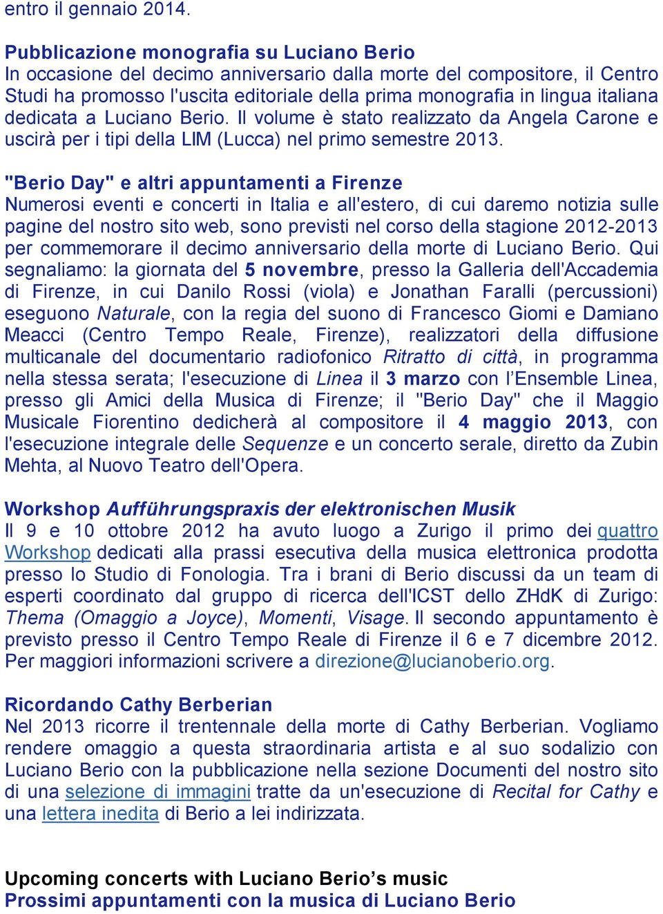 dedicata a Luciano Berio. Il volume è stato realizzato da Angela Carone e uscirà per i tipi della LIM (Lucca) nel primo semestre 2013.