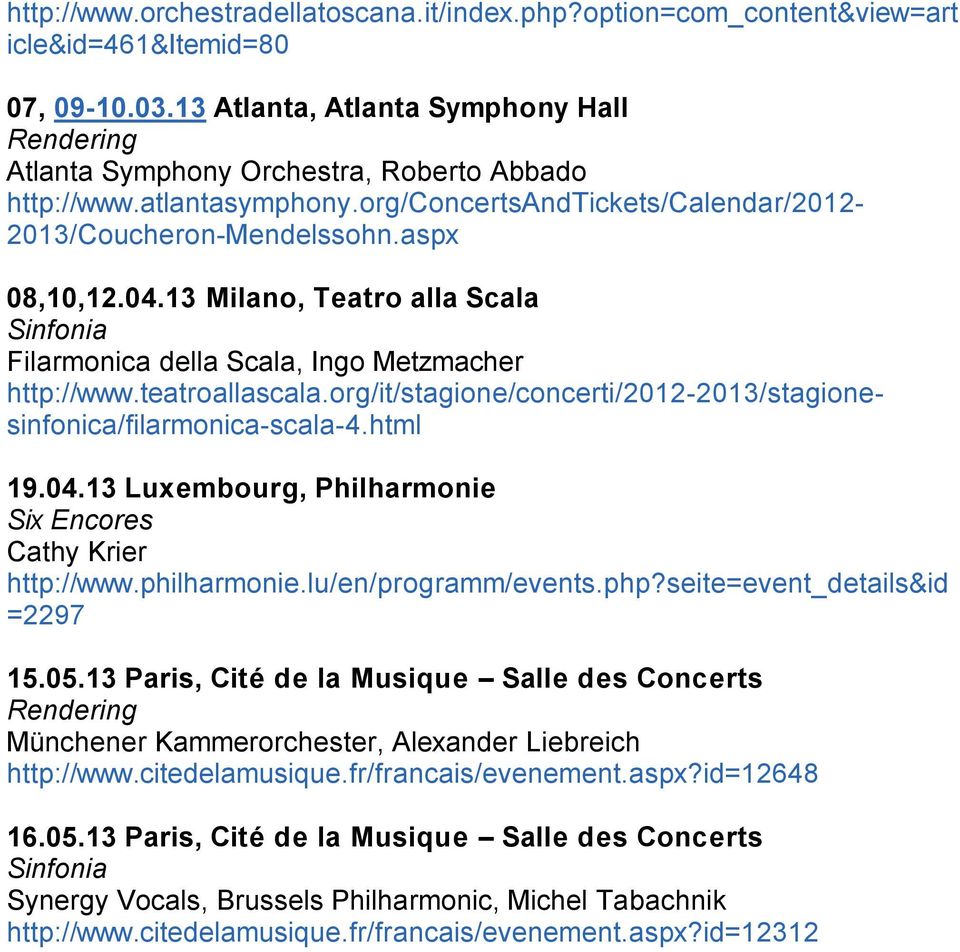 13 Luxembourg, Philharmonie Six Encores Cathy Krier http://www.philharmonie.lu/en/programm/events.php?seite=event_details&id =2297 15.05.