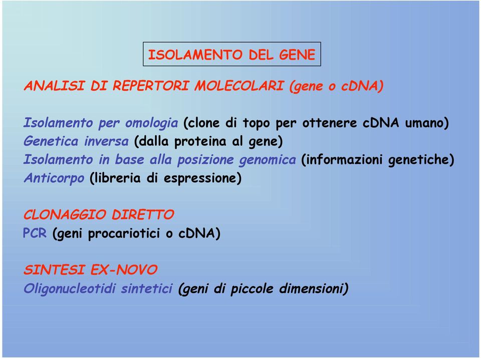 posizione genomica (informazioni genetiche) Anticorpo (libreria di espressione) CLONAGGIO DIRETTO