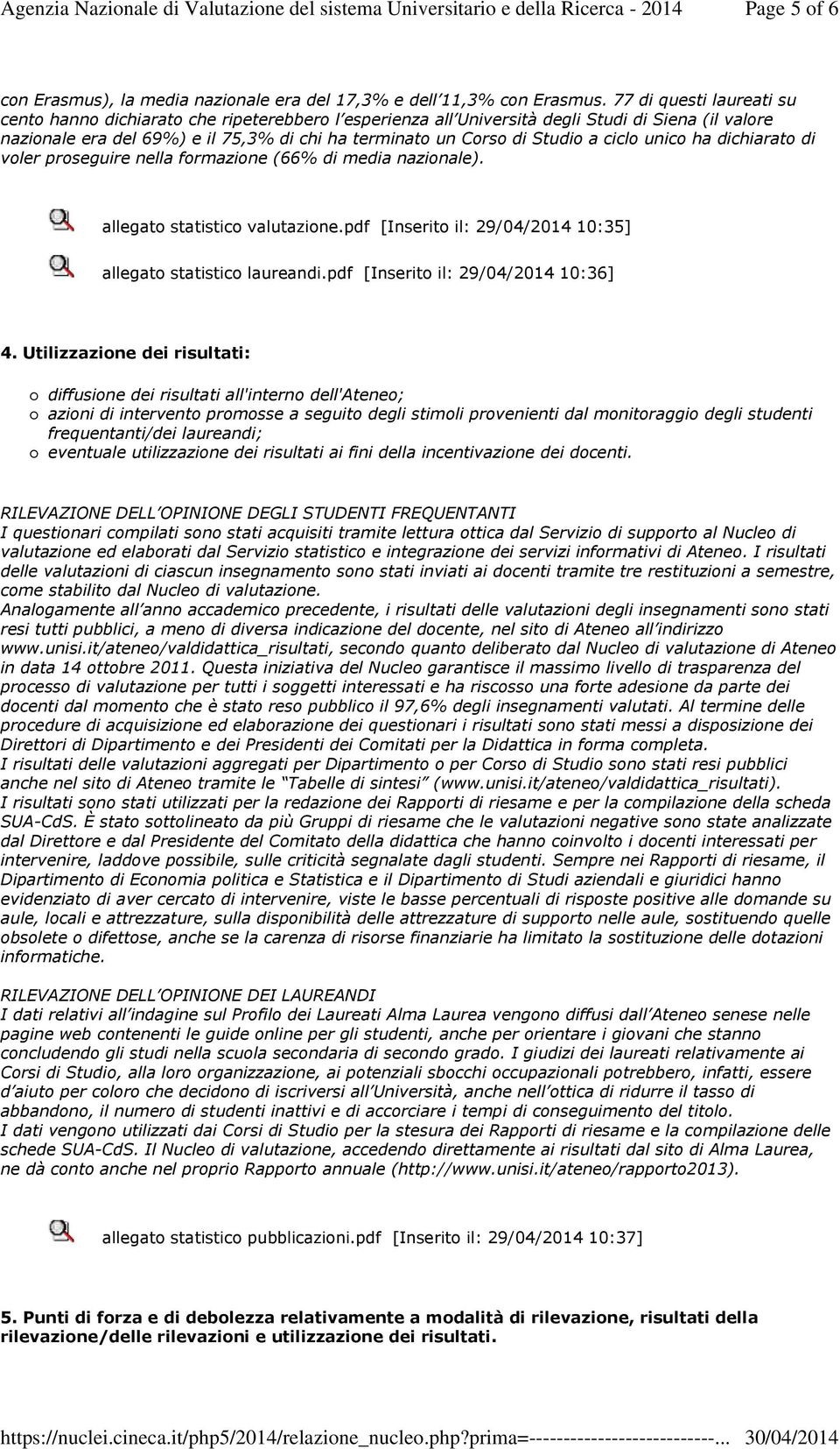 a ciclo unico ha dichiarato di voler proseguire nella formazione (66% di media nazionale). allegato statistico valutazione.pdf [Inserito il: 29/04/2014 10:35] allegato statistico laureandi.