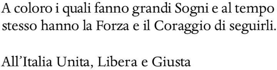 Forza e il Coraggio di seguirli.