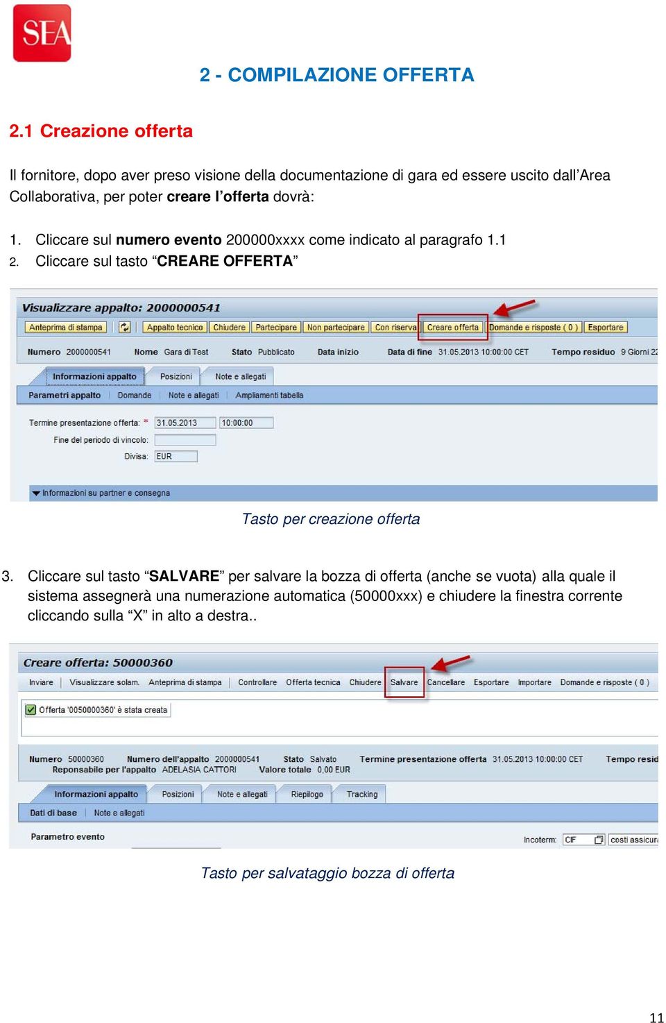 l offerta dovrà: 1. Cliccare sul numero evento 200000xxxx come indicato al paragrafo 1.1 2.