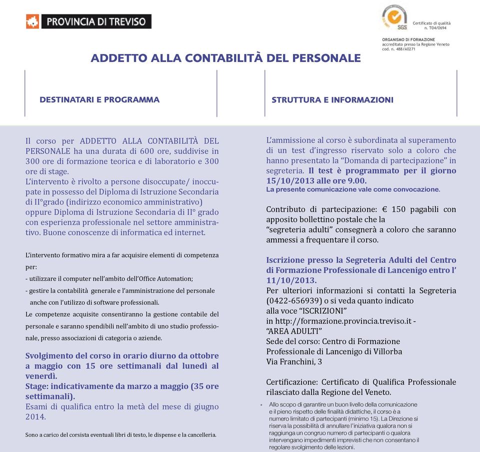 amministrativo. Buone conoscenze di informatica ed internet. - gestire la contabilità generale e l amministrazione del personale anche con l utilizzo di software professionali.