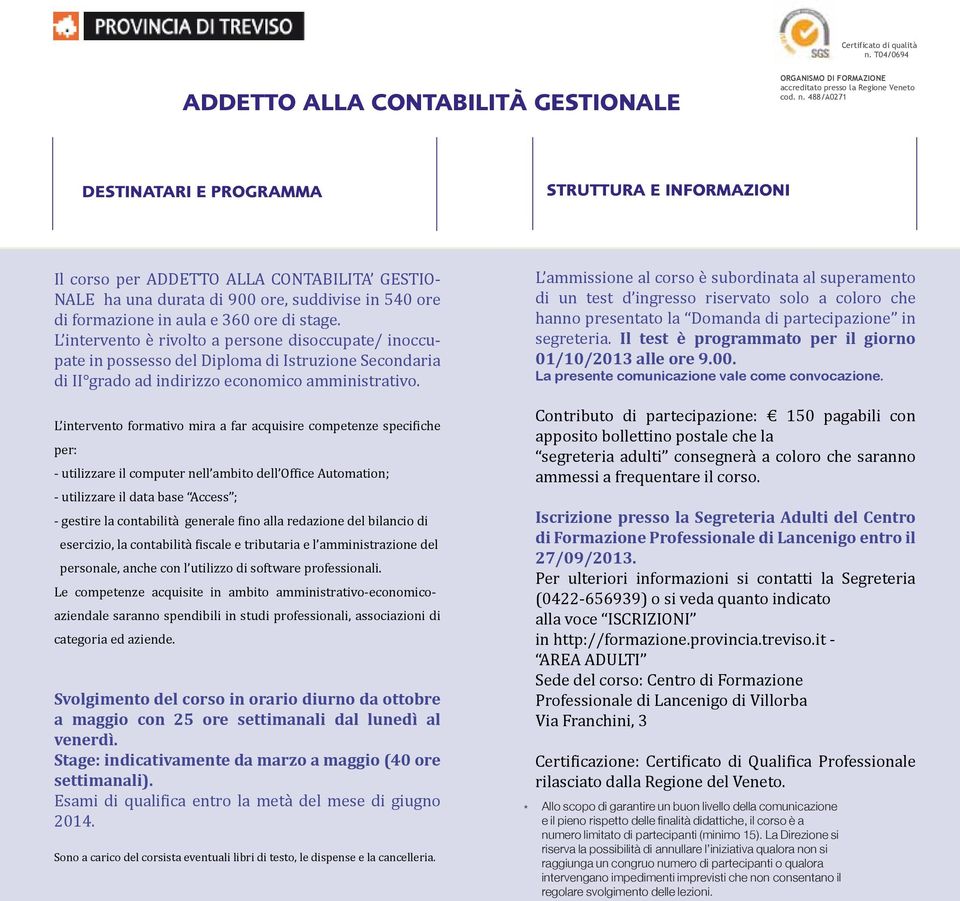 L intervento formativo mira a far acquisire competenze speci iche - utilizzare il data base Access ; - gestire la contabilità generale ino alla redazione del bilancio di esercizio, la contabilità