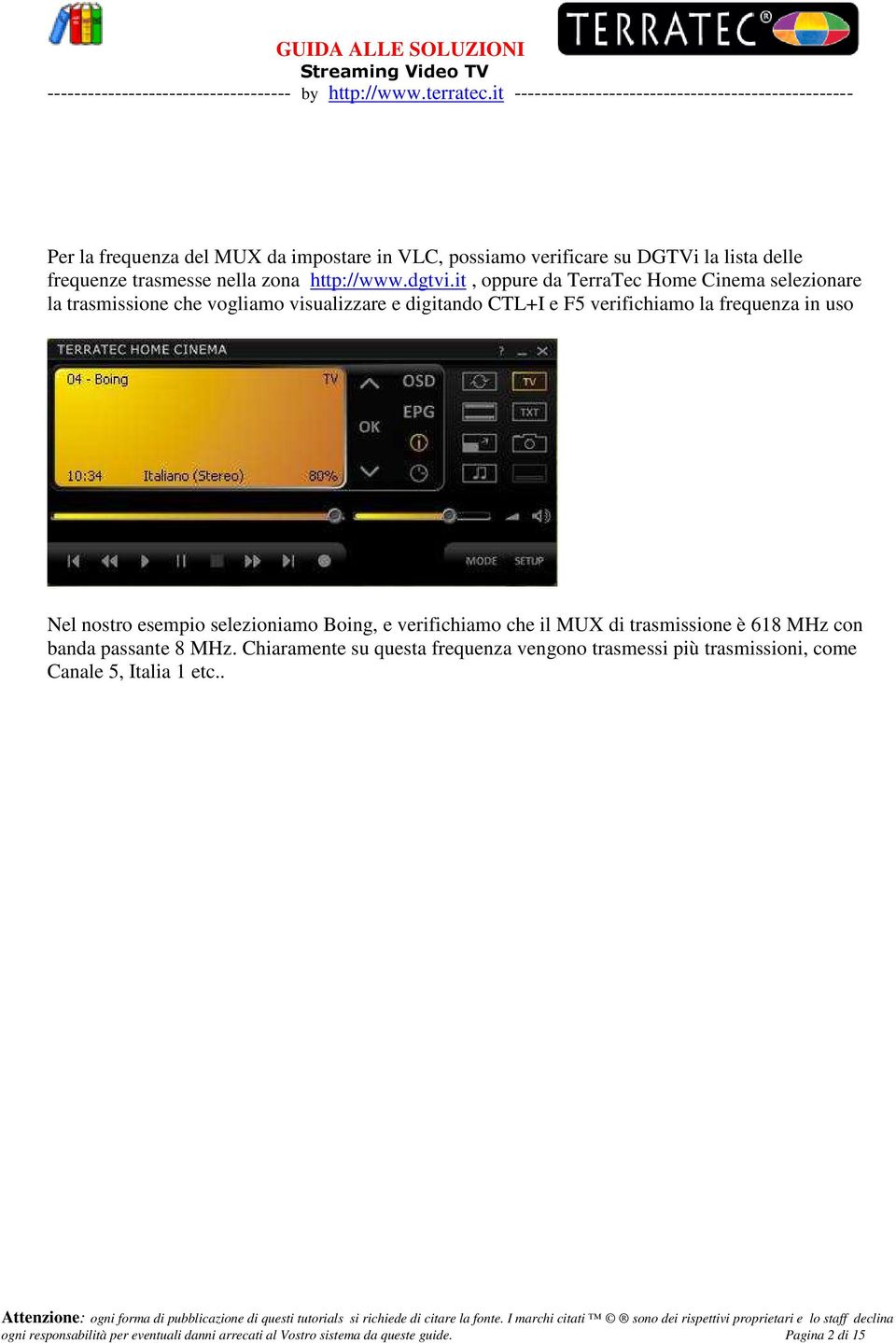 nostro esempio selezioniamo Boing, e verifichiamo che il MUX di trasmissione è 618 MHz con banda passante 8 MHz.