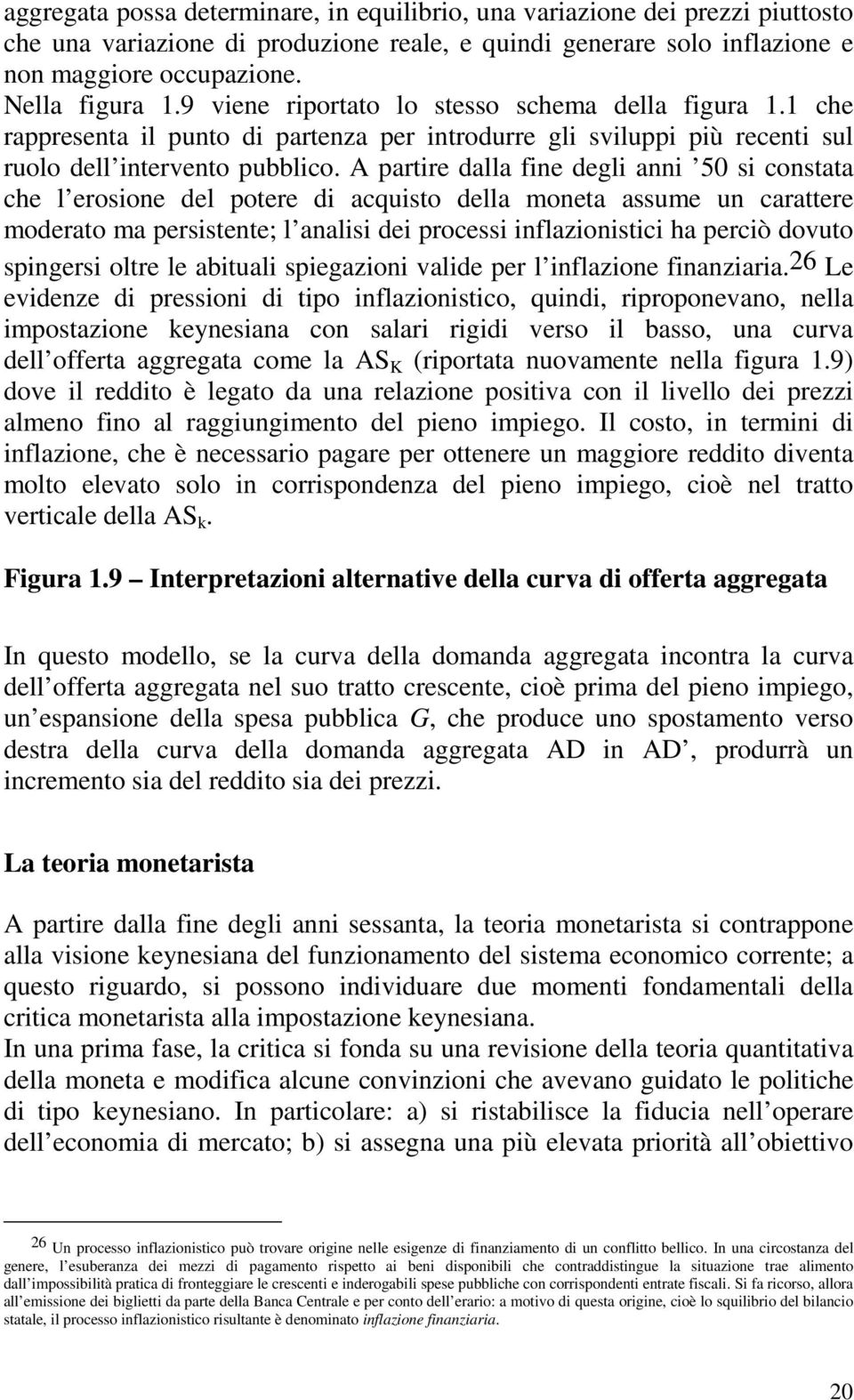 A partire dalla fine degli anni 50 si constata che l erosione del potere di acquisto della moneta assume un carattere moderato ma persistente; l analisi dei processi inflazionistici ha perciò dovuto