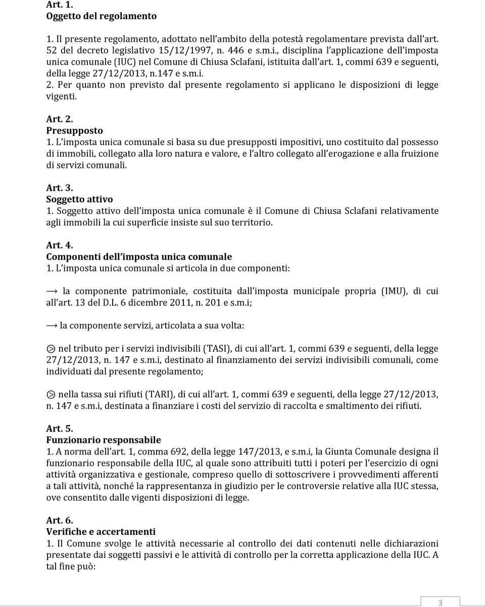 L imposta unica comunale si basa su due presupposti impositivi, uno costituito dal possesso di immobili, collegato alla loro natura e valore, e l altro collegato all erogazione e alla fruizione di