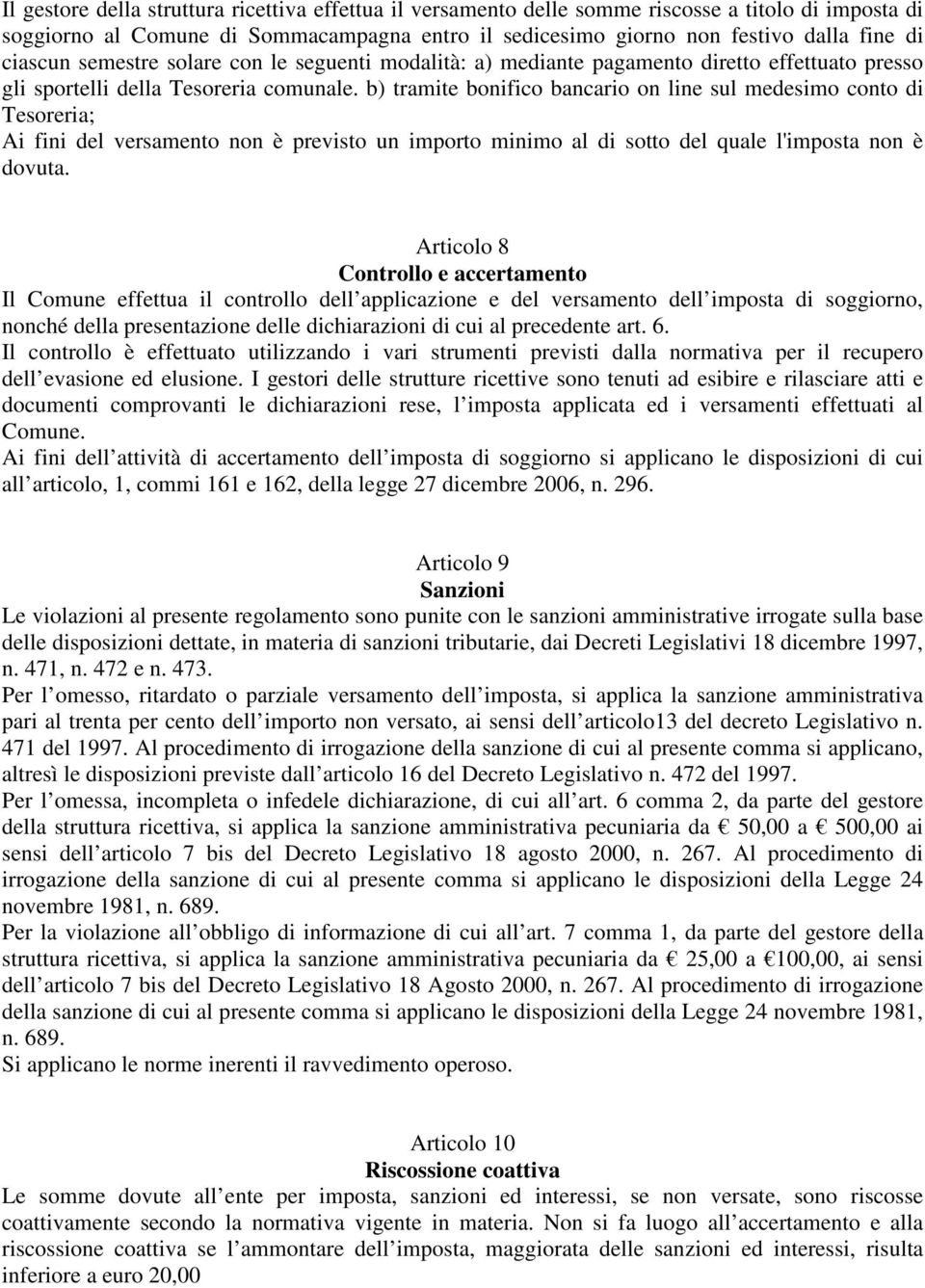 b) tramite bonifico bancario on line sul medesimo conto di Tesoreria; Ai fini del versamento non è previsto un importo minimo al di sotto del quale l'imposta non è dovuta.