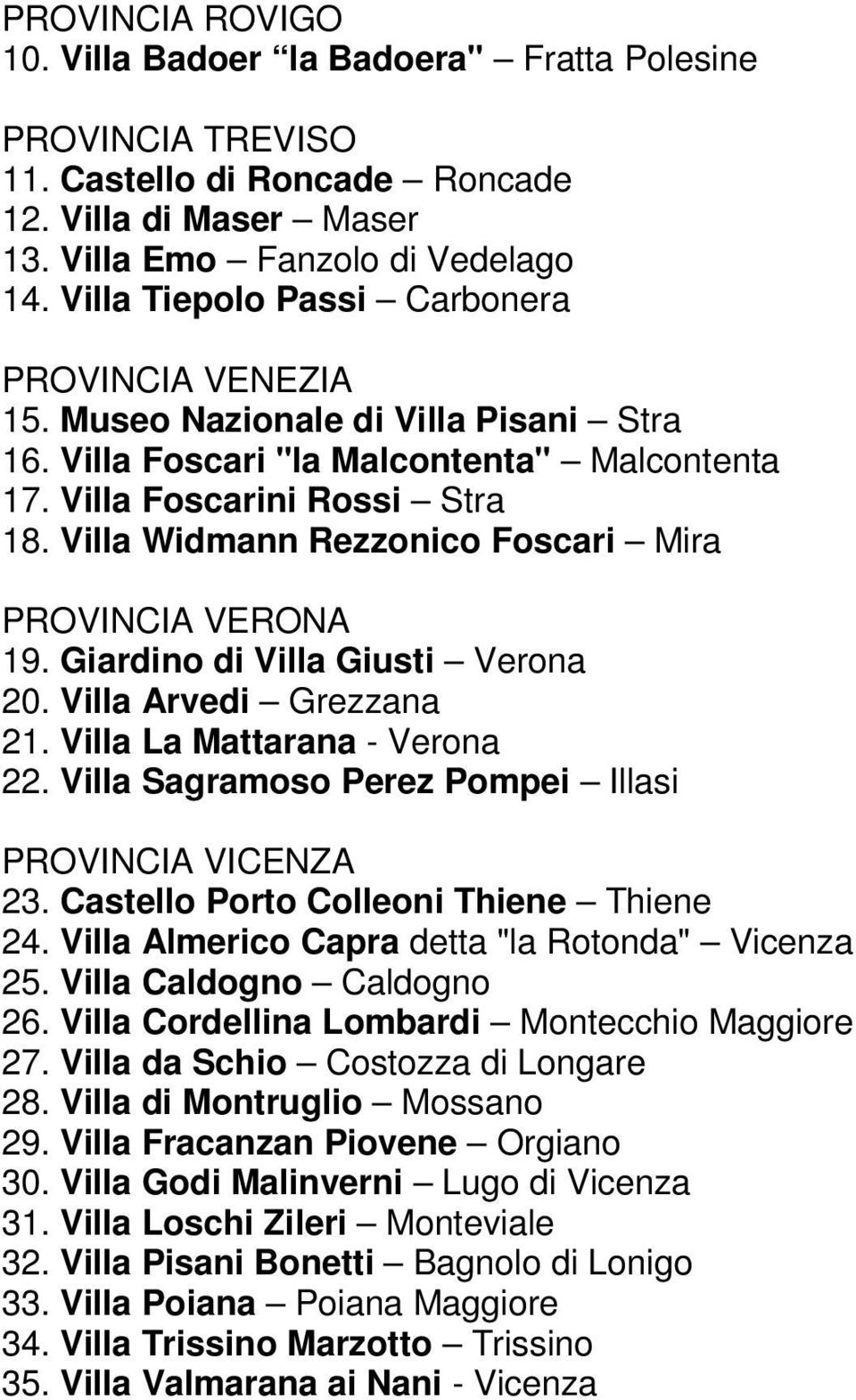 Villa Widmann Rezzonico Foscari Mira PROVINCIA VERONA 19. Giardino di Villa Giusti Verona 20. Villa Arvedi Grezzana 21. Villa La Mattarana - Verona 22.