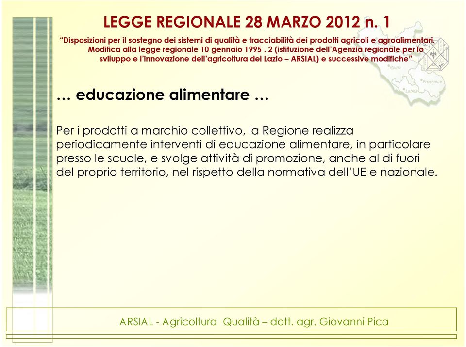 2 (istituzione dell Agenzia regionale per lo sviluppo e l innovazione dell agricoltura del Lazio ARSIAL) e successive modifiche educazione alimentare Per i prodotti